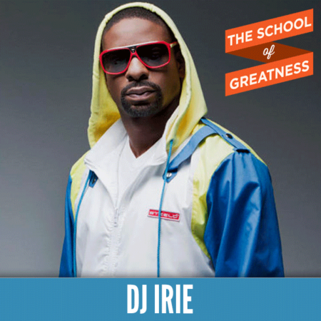 DJ Irie on The School of Greatness 
