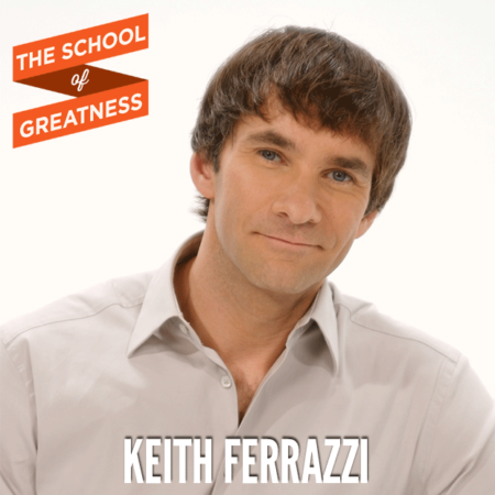 Keith Ferrazzi on The School of Greatness 
