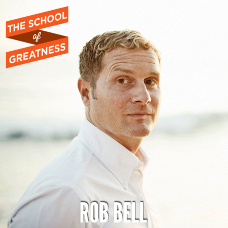 Rob Bell on The School of Greatness 